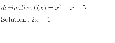 The derivative of f(x)=x^2+x-5 is 2x+1